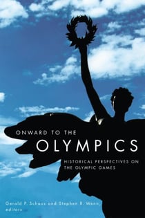 Onward to the Olympics - Historical Perspectives on the Olympic Games