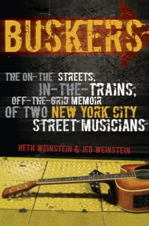 Buskers - The On-the-Streets, In-the-Trains, Off-the-Grid Memoir of Two New York City Street Musicians