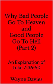 Why Bad People Go To Heaven and Good People Go To Hell (Part 2) - What Jesus Said About Heaven and Hell, #2