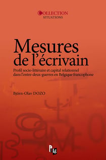 Mesures de l'écrivain - Profil socio-littéraire et capital relationnel dans l'entre-deux-guerres en Belgique francophone