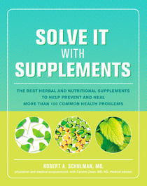 Solve It with Supplements - The Best Herbal and Nutritional Supplements to Help Prevent and Heal More than 100 Common Health Problems