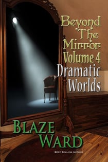 Beyond the Mirror, Volume 4: Dramatic Worlds - Beyond the Mirror, #4