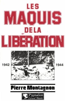 Les Maquis de la Libération - 1942-1944
