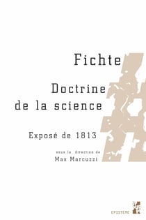 Fichte. Doctrine de la science - Exposé de1813