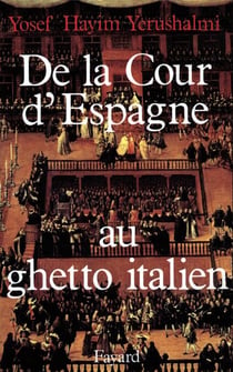De la Cour d'Espagne au ghetto italien - Isaac Cardoso et le marranisme au XVIIe siècle