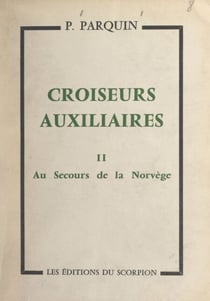 Croiseurs auxiliaires (2). Au secours de la Norvège - Journal d'un aumônier de Marine