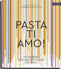 Pasta, ti amo! - 101 Rezepte, der besten Köche der Welt