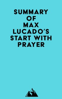 Summary of Max Lucado's Start with Prayer