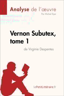 Vernon Subutex, tome 1 de Virginie Despentes (Analyse de l'oeuvre) - Analyse complète et résumé détaillé de l'oeuvre
