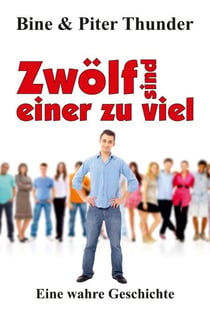Zwölf sind einer zu viel - Eine wahre Geschichte