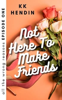 Not Here To Make Friends: All The Wrong Reasons Episode One - All The Wrong Reasons, #2