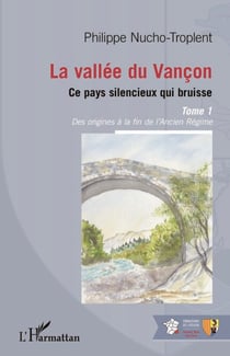 La vallée du Vançon - Ce pays silencieux qui bruisse - Tome 1 : Des origines à la fin de l'Ancien Régime