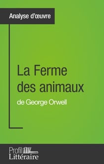 La Ferme des animaux de George Orwell (Analyse approfondie) - Approfondissez votre lecture de cette œuvre avec notre profil littéraire (résumé, fiche de lecture et axes de lecture)