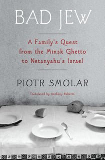Bad Jew - A Familys Quest from the Minsk Ghetto to Netanyahus Israel