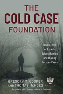 Cold Case Foundation - How a Team of Experts Solves Murders and Missing Persons Cases