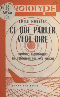 Ce que parler veut dire (4) - Entretiens radiophoniques sur l'étymologie des mots français