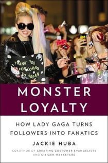 Monster Loyalty - How Lady Gaga Turns Followers into Fanatics