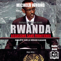 Rwanda : Assassins sans frontières. Enquête sur le régime de Kagame - Enquête sur le régime de Kagame
