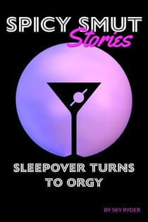 Sleepover Turns To Orgy - Spicy Smut Stories