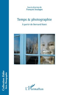 Temps & photographie - A partir de Bernard Koest