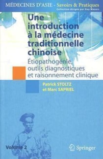 Une introduction à la médecine traditionnelle chinoise, tome 2 - Étiopathogénie, outils diagnostiques et raisonnement clinique