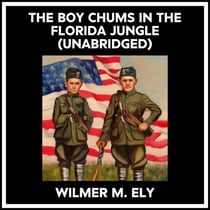 The Boy Chums In The Florida Jungle (Unabridged)