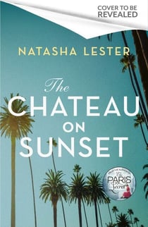 The Chateau on Sunset - Escape to Hollywood’s most famous hideaway this summer in a dazzling story of glamour, secrets and scandal, perfect for fans of Taylor Jenkins Reid and Kristin Hannah