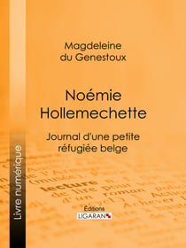 Noémie Hollemechette - Journal d'une petite réfugiée belge