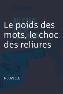 Le poids des mots, le choc des reliures - Nouvelle noire - Du cyan plein les mains