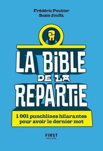 La Bible de la repartie - 1 001 punchlines hilarantes pour avoir le dernier mot ! - 1 001 punchlines hilarantes pour avoir le dernier mot !