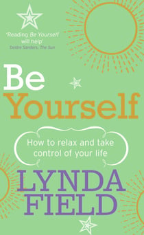 Be Yourself - How to relax and take control of your life