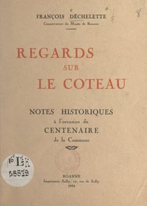 Regards sur Le Coteau - Notes historiques à l'occasion du centenaire de la commune