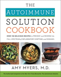 The Autoimmune Solution Cookbook - Over 150 Delicious Recipes to Prevent and Reverse the Full Spectrum of Inflammatory Symptoms and Diseases