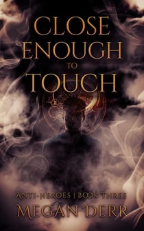 Close Enough to Touch - Anti-Heroes, #3