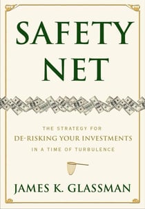 Safety Net - The Strategy for De-Risking Your Investments in a Time of Turbulence