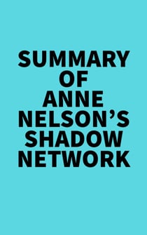 Summary of Anne Nelson's Shadow Network