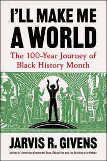 I'll Make Me a World - The 100-Year Journey of Black History Month