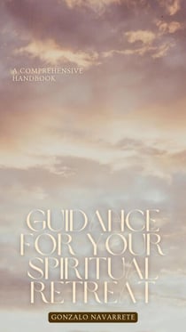 Guidance for Your Spiritual Retreat: A Comprehensive Handbook. - Self-Help, #1