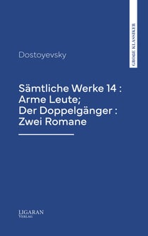 Sämtliche Werke 14 : Arme Leute; Der Doppelgänger : Zwei Romane