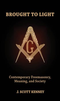 Brought to Light - Contemporary Freemasonry, Meaning, and Society