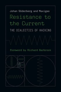 Resistance to the Current - The Dialectics of Hacking