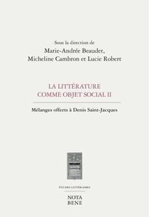 La littérature comme objet social II - Mélanges offerts à Denis Saint-Jacques