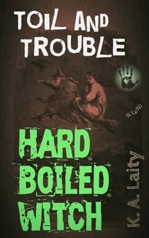 Hard-Boiled Witch: Toil and Trouble - Hard-Boiled Witch, #2