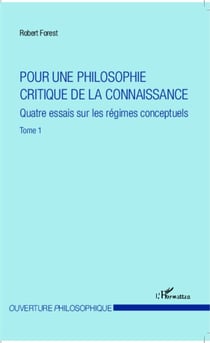 Pour une philosophie critique de la connaissance - Quatre essais sur les régimes conceptuels - Tome 1