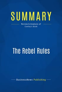 Summary: The Rebel Rules - Review and Analysis of Conley's Book