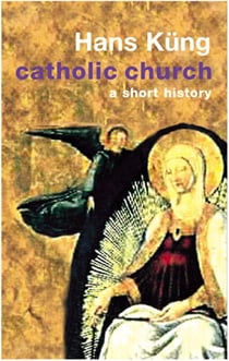 The Catholic Church - A Short History