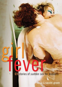 Girl Fever - 69 Stories of Sudden Sex for Lesbians