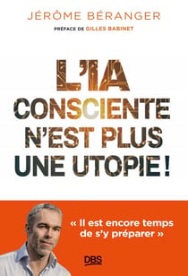 L'IA consciente n’est plus une utopie ! - «Il est encore temps de s’y préparer»