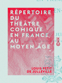 Répertoire du théâtre comique en France au Moyen Âge - Histoire du théâtre en France