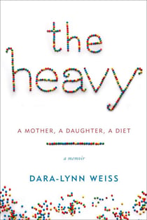 The Heavy - A Mother, A Daughter, A Diet--A Memoir